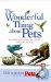 The Wonderful Thing About Pets: Remarkable Stories About the Animals Who Share Our Lives
