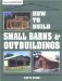  How to Build Small Barns & Outbuildings