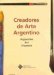  Creadores De Arte Argentino: Argentine Art Creators