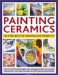  Painting Ceramics: 30 Step-by-step Decorative Projects