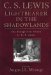  Lightbearer in the Shadowlands: The Evangelistic Vision of C.S. Lewis