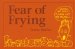 Fear of Frying