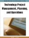  Handbook of Research on Technology Project Management, Planning, and Operations