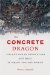 The Concrete Dragon: China's Urban Revolution and What It Means for the World