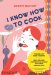  I Know How to Cook