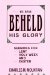  We Have Beheld His Glory: Sermons for Lent, Holy Week, and Easter