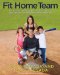  Fit Home Team: The Posada Family Guide to Health, Exercise, and Nutrition the Inexpensive and Simple Way