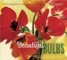  Beautiful Bulbs: Simple Secrets For Glorious Gardens Indoors And Out