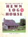  Building and Restoring the Hewn Log House