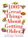  1,003 Great Things About Getting Older