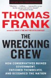 The Wrecking Crew: How Conservatives Ruined Government, Enriched Themselves, and Beggared the Nation