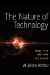 The Nature of Technology: What It Is and How It Evolves