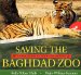  Saving the Baghdad Zoo: A True Story of Hope and Heroes