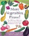  More Vegetables, Please!: Over100 Easy and Delicious Recipes for Eating Healthy Foods Each and Every Day
