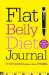  Flat Belly Diet! Journal: Write Your Way to a Flatter Belly