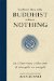  You Don't Have to Be Buddhist to Know Nothing: An Illustrious Collection of Thoughts on Naught