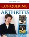  Conquering Arthritis: What Doctors Don't Tell You Because They Don't Know, (9 Secrets I Learned the Hard Way)