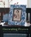  Decorating Frames: 45 Picture-Perfect Projects