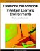  Cases on Collaboration in Virtual Learning Environments: Processes and Interactions