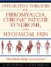  Integrative Therapies for Fibromyalgia, Chronic Fatigue Syndrome, and Myofascial Pain: The Mind-body Connection