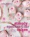  Simply Spectacular Cakes: Beautiful Designs for Irresistible Cakes and Cookies