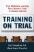  Training on Trial: How Workplace Learning Must Reinvent Itself to Remain Relevant