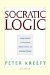  Socratic Logic: A Logic Text Using Socratic Method, Platonic Questions, and Aristotelian Principles
