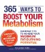  365 Ways to Boost Your Metabolism: Everyday Tips to Achieve Your Maximum Fat-burning Potential