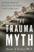 The Trauma Myth: The Truth About the Sexual Abuse of Children--and Its Aftermath