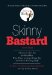  Skinny Bastard: A Kick-in-the-Ass for Real Men Who Want to Stop Being Fat and Start Getting Buff