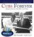  Cubs Forever: Memories from the Men Who Lived Them