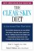 The Clear Skin Diet: How to Defeat Acne and Enjoy Healthy Skin