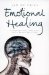  Emotional Healing: Complementary Solutions for a Stress-free Life