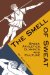 The Smell of Sweat: Greek Athletics, Olympics, and Culture