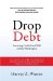  Drop Debt: Surviving Credit Card Hell Without Bankruptcy