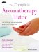 The Complete Aromatherapy Tutor