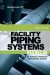  Facility Piping Systems Handbook: For Industrial, Commercial, and Healthcare Facilities