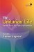 The Unitarian Life: Voices from the Past and Present