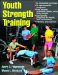  Youth Strength Training: Programs for Health, Fitness, and Sport
