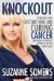 Knockout: Intervies with Doctors Who Are Curing Cancer--and How to Prevent Getting It in the First Place