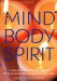  Mind, Body, Spirit: A Complete Guide to Holistic Therapies for Achieving and Maintaning Optimum Health and Wellbeing