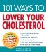  101 Ways to Lower Your Cholesterol: Easy Tips That Allow You to Take Control, Reduce Risk, and Live Longer