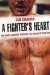 A Fighter's Heart: One Man's Journey Through the World of Fighting