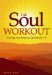 The Soul Workout: Getting and Staying Spiritually Fit
