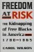  Freedom at Risk: The Kidnapping of Free Blacks in America, 1780-1865