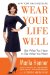  Wear Your Life Well: Use What You Have to Get What You Want