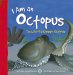 I Am an Octopus: The Life of a Common Octopus