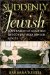  Suddenly Jewish: Jews Raised As Gentiles Discover Their Jewish Roots
