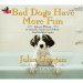  Bad Dogs Have More Fun: Selected Writing on Animals, Family and Life From The Philadelphia Enquirer