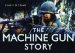 The Machine Gun Story